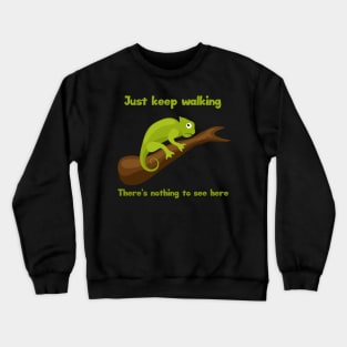 Animal Humor Chameleon Keep Walking Crewneck Sweatshirt